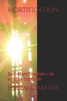 Mortification: Self-Mortification :- to subdue the flesh (DI Johnson) 1707589607 Book Cover