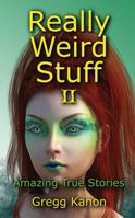Really Weird Stuff II: Amazing True Stories 1478791802 Book Cover