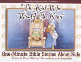 The Kid Who Would Be King: One Minute Bible Stories About Kids (One-Minute Bible Parables for Kids) 0805493999 Book Cover