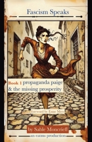 Fascism Speaks Book 1: Propaganda Paige & the Missing Prosperity 1966014198 Book Cover
