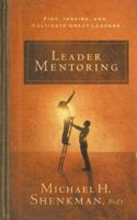 Leader Mentoring: Find, Inspire, and Cultivate Great Leaders 1601630123 Book Cover