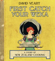 First Catch Your Weka: The Story of New Zealand Cooking 1869404106 Book Cover