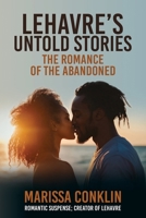 Lehavre’s Untold Stories: The Romance of the Abandoned 1594337187 Book Cover