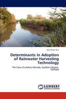 Determinants in Adoption of Rainwater Harvesting Technology: The Case of Lanfuro Woreda, Southern Region, Ethiopia 3847323725 Book Cover