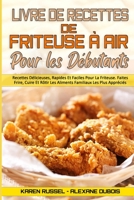 Livre De Recettes De Friteuse � Air Pour Les D�butants: Recettes D�licieuses, Rapides Et Faciles Pour La Friteuse. Faites Frire, Cuire Et R�tir Les Aliments Familiaux Les Plus Appr�ci�s. (Air Fryer Co 1802415521 Book Cover