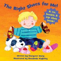 The Right Shoes for Me: A Tie, Buckle & Zip Shoe Book! 1581174942 Book Cover