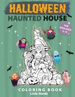 Halloween Haunted House coloring book for kids 5-14: A collection of well crafted Halloween coloring pages for kids, Boys, Girls and Preschooler Teen ... monsters pumpkins witches skulls and more B08HGLPWS3 Book Cover