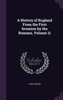 The History Of England From The First Invasion By The Romans To The Accession Of King George The Fifth, Volume 11... 1358050023 Book Cover