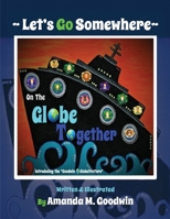 LET'S GO SOMEWHERE on the GLOBE TOGETHER B0CRK5FM1Z Book Cover