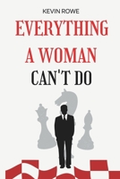 EVERYTHING A WOMAN CAN'T DO B0B8BJB4H1 Book Cover