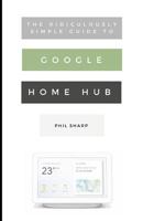 The Ridiculously Simple Guide to Google Home Hub: A Practical Guide to Setting Up a Smart Home 1729451209 Book Cover