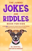 The Jumbo Jokes and Riddles Book for Kids: Over 500 Hilarious Jokes, Riddles and Brain Teasers Fun for The Whole Family 1692672606 Book Cover