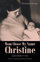 Mom Chose My Name Christine: God Knew It Too B0F155YPXN Book Cover