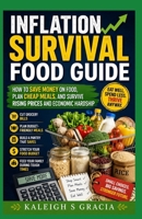 Inflation Survival Food Guide: Save Money on Groceries, Plan Budget-Friendly Meals, and Thrive During Rising Prices and Economic Uncertainty B0H5R2GBXT Book Cover