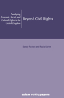 Beyond Civil Rights: Developing Economic, Social, and Cultural Rights in the United Kingdom (Oxfam Working Paper.) 0855984740 Book Cover