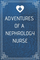 Adventures of A Nephrology Nurse: Perfect Gift For A Nurse (100 Pages, Blank Notebook, 6 x 9) (Cool Notebooks) Paperback 1676245626 Book Cover