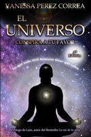 El Universo conspira a tu favor: Lo que todo SER humano tiene que saber (Spanish Edition) B08MN7XSYP Book Cover