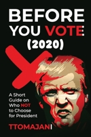 Before You Vote (2020) : A Short Guide on Who NOT to Choose for President 173539372X Book Cover