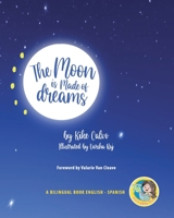 The Moon is Made of Dreams. Dual-language Book. Bilingual English-Spanish. 1034102109 Book Cover