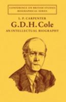 G. D. H. Cole: An Intellectual Biography (Conference on British Studies Biographical Series) 0521082501 Book Cover