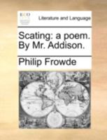 Scating: a poem. By Mr. Addison. 1170505570 Book Cover