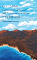 An a - Z Guide on Reinventing Yourself with Compassion and Zeal in the 21St Century 1982236965 Book Cover