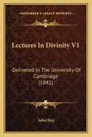 Lectures In Divinity V1: Delivered In The University Of Cambridge 0548718431 Book Cover