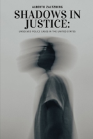 Shadows in Justice:: Unsolved Police Cases in the United States B0FRZGVJP3 Book Cover