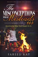 The Misconceptions That Mislead Us: Questioning what was taught to us 1736132512 Book Cover