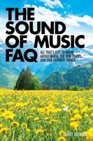 The Sound of Music FAQ: All That's Left to Know about Maria, the Von Trapps, and Our Favorite Things 1480360430 Book Cover