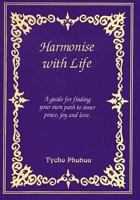 Harmonise With Life: A Guide For Finding Your Own Path To Inner Peace, Joy And Love 1902422058 Book Cover