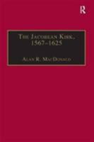 The Jacobean Kirk, 1567-1625: Sovereignty, Polity and Liturgy 185928373X Book Cover
