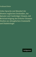 Ueber Sprache und Mundart der ältesten englischen Denkmäler, der Epinaler und Cambridger Glossen, mit Berücksichtigung des Erfurter Glossars: Studien ... Grammatik und Dialektologie (German Edition) 3563883955 Book Cover