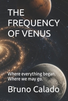 THE FREQUENCY OF VENUS: Where everything began. Where we may go. B0H83W65BR Book Cover