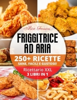 Friggitrice ad Aria: 250 Ricette Sane, Facili e Gustose! Ricettario XXL. 3 Libri in 1! B08VCYF7ZJ Book Cover