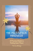 The Meditation Handbook: A Practical Guide to Finding Inner Peace 1776968042 Book Cover