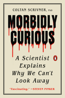 Morbidly Curious: A Scientist Explains Why We Can't Look Away 0143137344 Book Cover