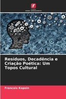 Resíduos, Decadência e Criação Poética: Um Topos Cultural 6204169459 Book Cover
