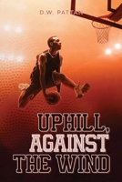 Uphill, Against the Wind B0FPWQH3DR Book Cover