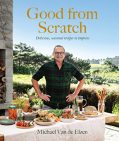 Good from Scratch: Delicious, seasonal recipes to impress 1991006128 Book Cover