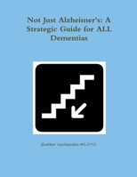 Not Just Alzheimer's: A Strategic Guide for All Dementias 1257763695 Book Cover
