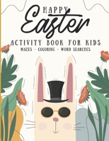 Happy Easter Activity Book For Kids - Mazes - Coloring - Word Searches: Funny Activity Book For Toddler And Kids Ages 2 - 4 - 9 B08ZW1RQZN Book Cover