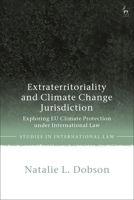 Extraterritoriality and Climate Change Jurisdiction: Exploring EU Climate Protection under International Law 1509951083 Book Cover