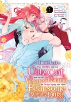 A Timid Lady was Turned into an Ugly Cat, but on the Verge of Fainting Is Picked Up by the Most Fearsome Military Duke, Vol. 1 B0G6Y9CFPY Book Cover