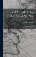 Vita Italiana Nell' Argentina: Impressioni E Note, Volume 2 1019080787 Book Cover