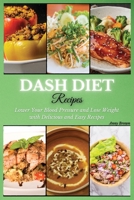 DASH Diet Recipes: Lower Your Blood Pressure and Lose Weight with Delicious and Easy Recipes 1914129857 Book Cover