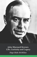 John Maynard Keynes: Life, Curiosity and Legacy: The official tribute to the economist who revolutionised modern economic policy B0DWT685NV Book Cover