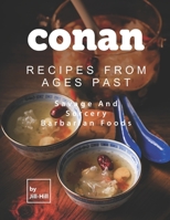 Conan: Recipes from Ages Past: Savage and Sorcery Barbarian Foods B098WK1YLD Book Cover