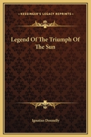 Legend Of The Triumph Of The Sun 1425329365 Book Cover