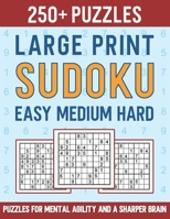 250+ Large Print Sudoku Easy Medium Hard: Puzzles for Mental Agility and a Sharper Brain B0BCWFMK97 Book Cover